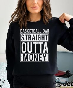 Basketball T shirt, Basketball Dad Straight Outta Money