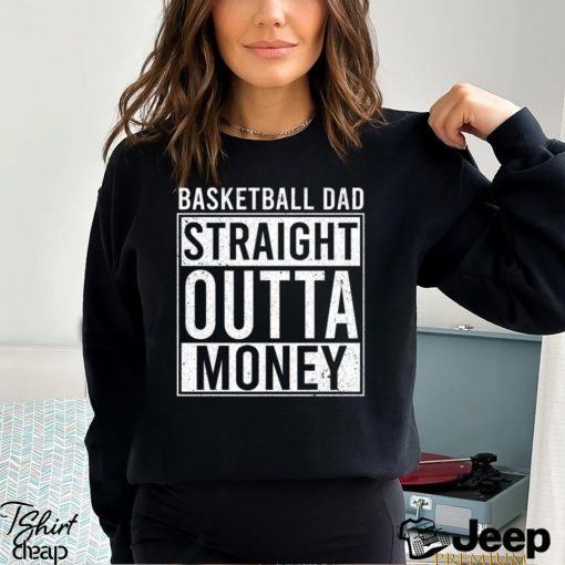 Basketball T shirt, Basketball Dad Straight Outta Money