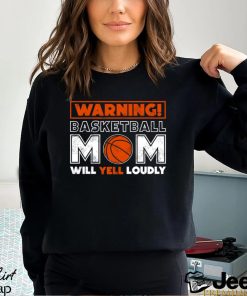 Basketball T shirt, Warning Basketball Mom Will Yell Loudly