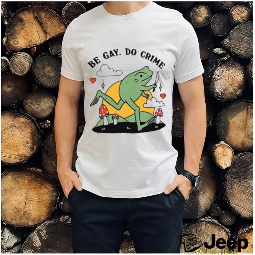 Be Gay Do Crime Frog Funny Best Shirt