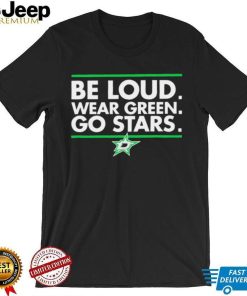 Be Loud wear Green go Stars Dallas Stars logo shirt