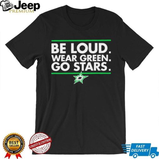 Be Loud wear Green go Stars Dallas Stars logo shirt