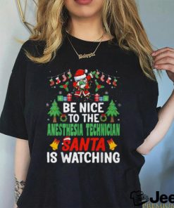 Be Nice To The Anesthesia Technician Santa Is Watching Christmas shirt