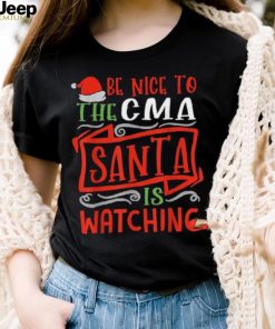 Be Nice To The Cma Santa Is Watching Group Christmas Shirt