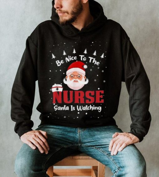 Be Nice To The Nurse Santa Is Watching Christmas Nursing Rn Shirt