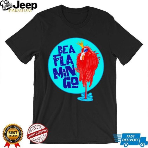 Be a Flamingo Queen art shirt