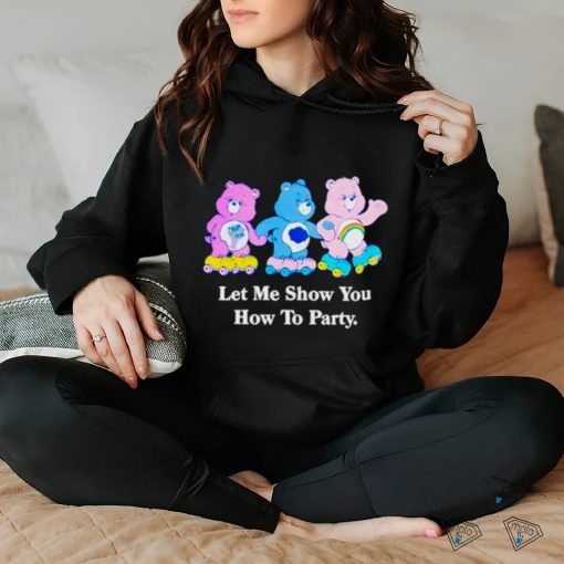 Bear let me show you how to party shirt