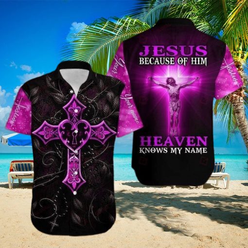 Because Of Jesus Heaven Knows My Name Christian Aloha Hawaiian Shirts