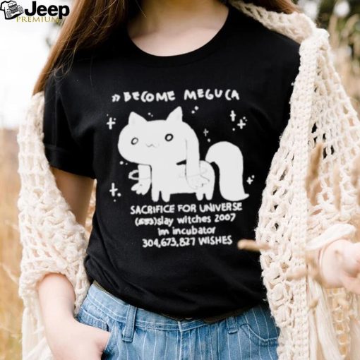 Become meguca sacrifice for universe slay witches 2007 I’m incubator 304.673.827 wishes shirt