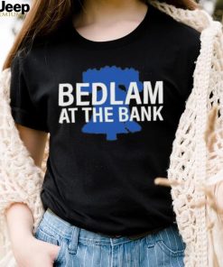 Bedlam At The Bank Shirt