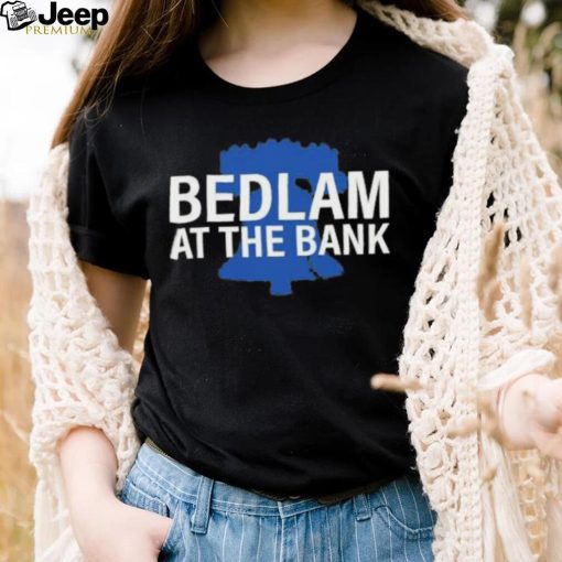 Bedlam At The Bank Shirt