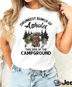 Beeg drunkest bunch of assholes this side of the campground shirt