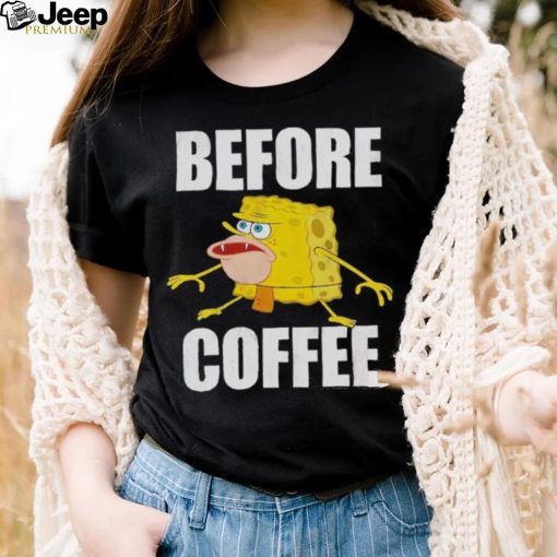 Before Coffee Spongebob Squarepants T Shirt