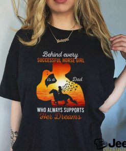 Behind Every Successful Horse Girl Is A Dad Who Always Support Her Dreams Father's Day Horse Classic T Shirt