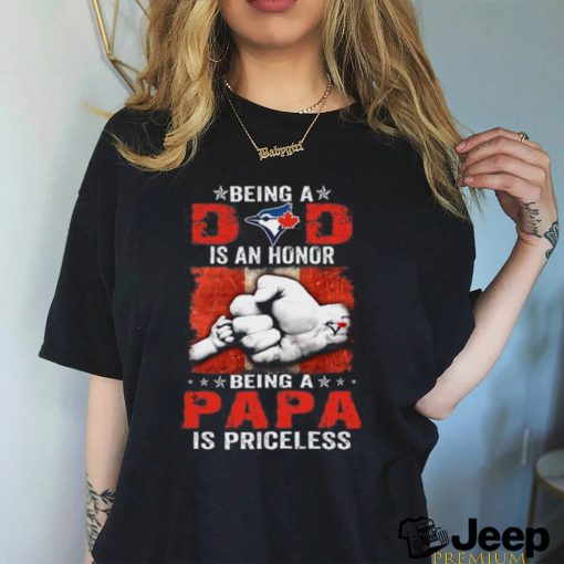 Being A Dad Is An Honor Being A Papa Is Priceless Toronto Blue Jays T Shirt