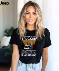 Being a Trucker is a choice being a retired Trucker is an honor Classic T Shirt