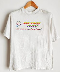 Being gay is so explosive funny T shirt