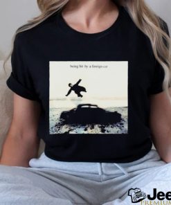 Being hit by a foreign car photo shirt