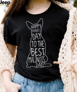 Belgian Malinois Dad Gift Happy Fathers Day To Best Dog Dad Shirt