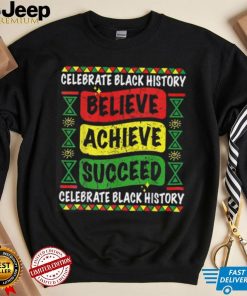 Believe Achieve Succeed Black History Month T Shirt