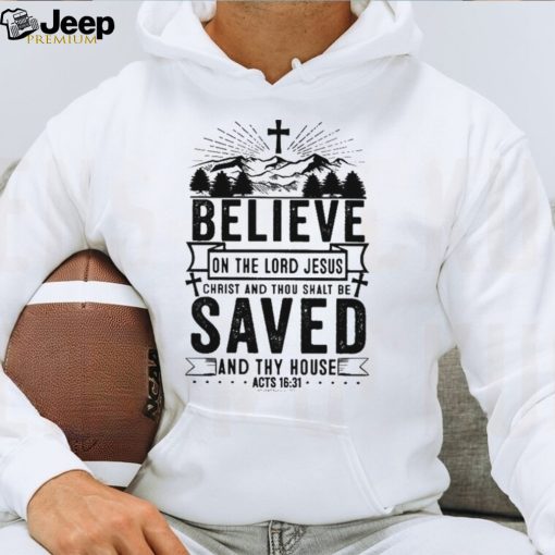 Believe On The Lord Jesus Chrisr And Thou Shalt Be Saved And Thy House Classic T Shirt