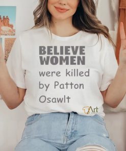 Believe Women Were Killed By Patton Oswalt Shirt