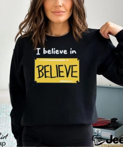 Believe in Believe Shirt