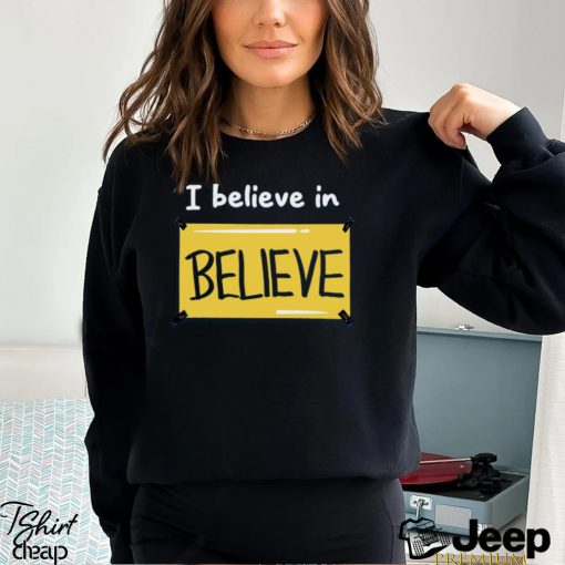 Believe in Believe Shirt