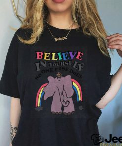 Believe in yourself, no one else does. shirt