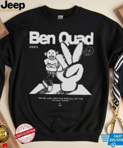 Ben Quad 2023 I’m Scared That’s All There Is shirt