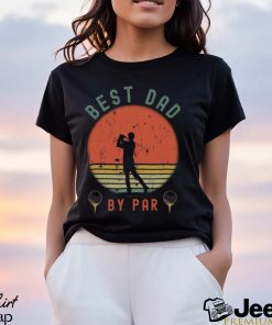 Best Dad By Par Shirt T Shirt Unisex