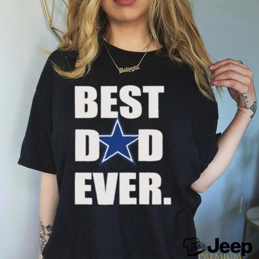 Best Dad Ever Dallas Cowboys T Shirt