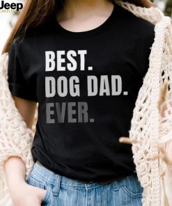 Best Dog Dad Ever Cute Fathers Day Dads Puppy Lover Shirt