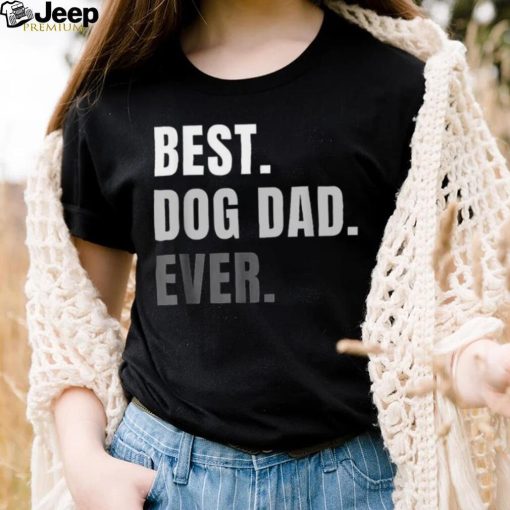 Best Dog Dad Ever Cute Fathers Day Dads Puppy Lover Shirt