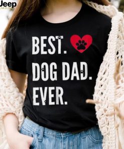 Best Dog Dad Ever Dog Dad White Letters Shirt