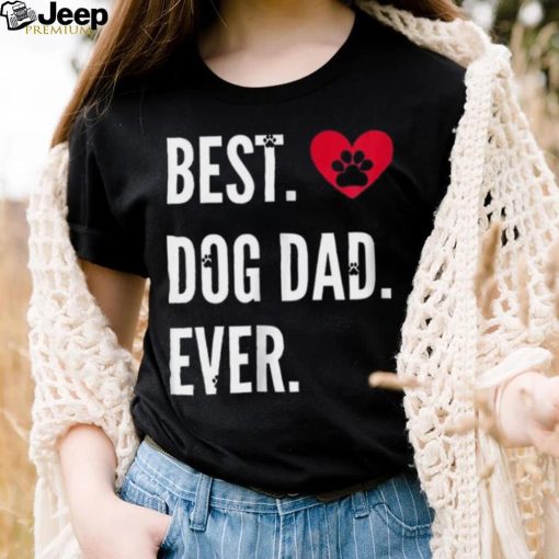 Best Dog Dad Ever Dog Dad White Letters Shirt