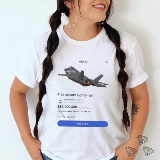 Best Meme Of The Day F 35 Stealth Fighter Jet On Ebay Shirt