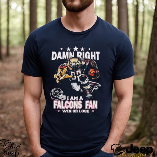 Best damn right I am atlanta falcons fan win or lose shirt