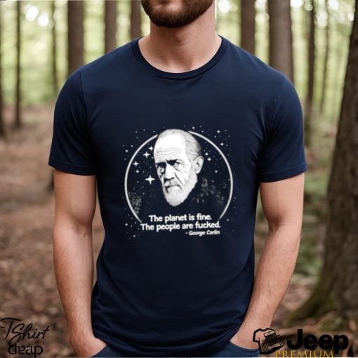 Best george Carlin The Planet Is Fine The People Are Fucked T Shirt