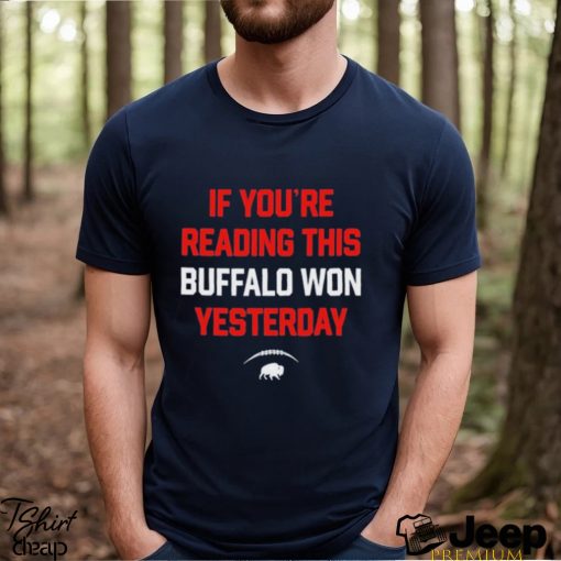 Best if You’re Reading This Buffalo Won Yesterday Shirt