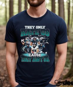 Best philadelphia eagles they only hate us cause they aint us shirt