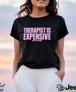 Best therapy Is Expensive Dick Is Free shirt