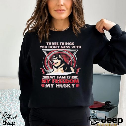 Best three things you don’t mess with my freedom husky shirt