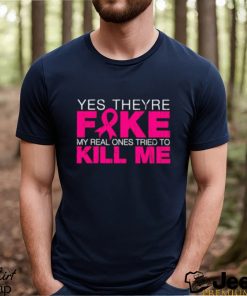 Best yes They’re Fake My Real Ones Tried To Kill Me T Shirt