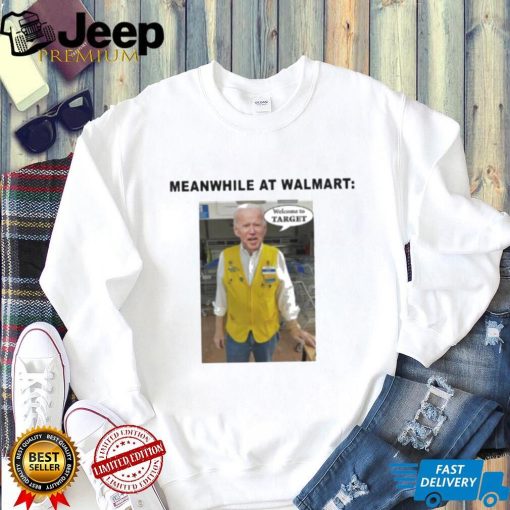 Biden Meanwhile At Walmart Welcome To Target Shirt