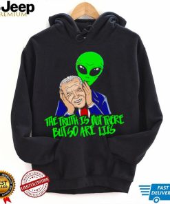 Biden The truth is out there but so are lies shirt