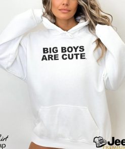 Big Boys Are Cute Shirt