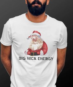 Big nick energy Santa Claus Christmas shirt