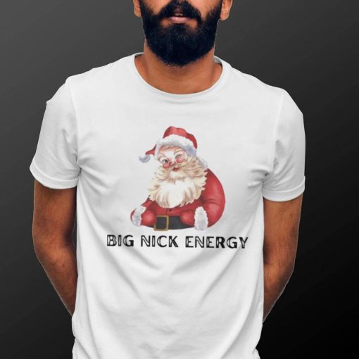 Big nick energy Santa Claus Christmas shirt