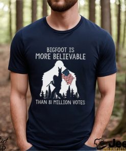 Bigfoot Is More Believable Shirt